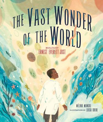 The Vast Wonder of the World: Biologist Ernest Everett Just Cover Image