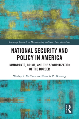 National Security and Policy in America: Immigrants, Crime, and the Securitization of the Border Cover Image