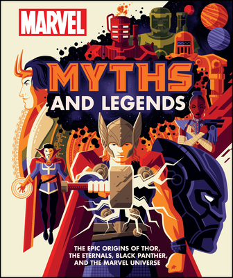 Marvel Myths and Legends: The epic origins of Thor, the Eternals, Black Panther, and the Marvel Universe By James Hill Cover Image