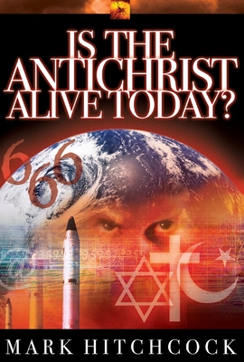 Is the Antichrist Alive Today? (End Times Answers) By Mark Hitchcock Cover Image