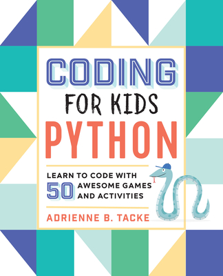 Coding for Kids: Python: Learn to Code with 50 Awesome Games and Activities Cover Image