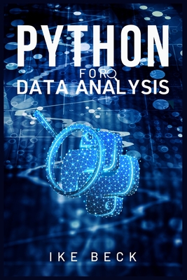 Python for Data Analysis: Learn Python Data Science, Data Analysis, and Machine Learning from Scratch with this Complete Beginner's Guide (2022 By Ike Beck Cover Image