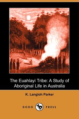 The Euahlayi Tribe: A Study of Aboriginal Life in Australia (Dodo Press) Cover Image
