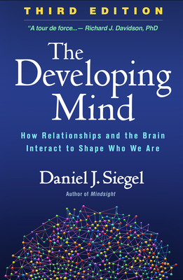 The Developing Mind: How Relationships and the Brain Interact to Shape Who We Are Cover Image