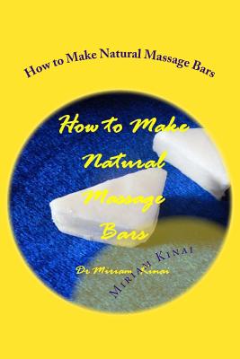 How to Make Natural Massage Bars By Miriam Kinai Cover Image