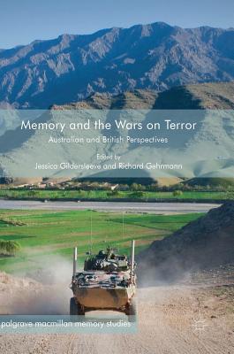 Memory and the Wars on Terror: Australian and British Perspectives (Palgrave MacMillan Memory Studies) By Jessica Gildersleeve (Editor), Richard Gehrmann (Editor) Cover Image