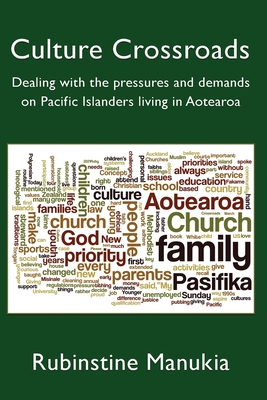 Culture Crossroads: Dealing with the Pressures and Demands on Pacific Islanders Living in Aotearoa By Rubinstine Manukia Cover Image