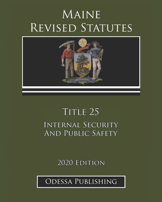 Maine Revised Statutes 2020 Edition Title 25 Internal Security And Public Safety Cover Image