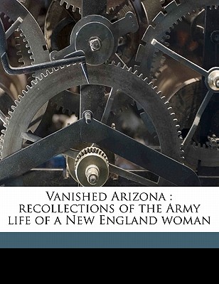 Vanished Arizona: Recollections of the Army Life of a New England Woman Cover Image