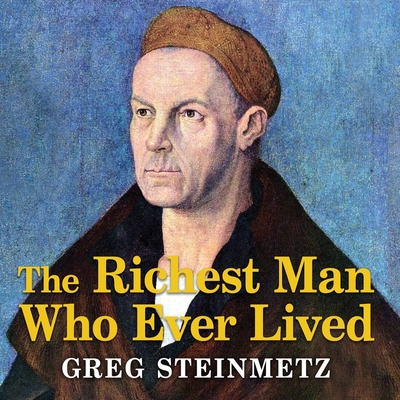 The Richest Man Who Ever Lived Lib/E: The Life and Times of Jacob Fugger Cover Image
