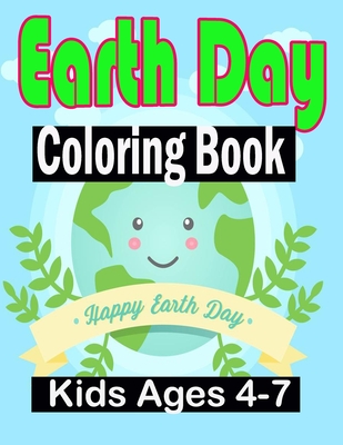 Earth Day Coloring Book Kids Ages 4-7: day Coloring Book for Children, Ages  4-8, Ages 2-4, Ages 8-12, Ages5-7, Preschool (Paperback)