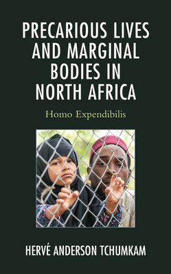 Precarious Lives and Marginal Bodies in North Africa: Homo Expendibilis (After the Empire: The Francophone World and Postcolonial Fra) Cover Image