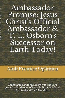 Ambassador Promise: Jesus Christ's Official Ambassador & T. L. Osborn's Successor on Earth Today!: Appearances and Encounters with The Lor Cover Image