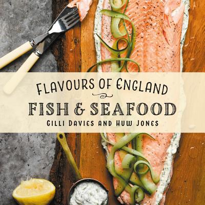 Flavours of England: Fish and Seafood By Gilli Davies, Huw Jones (By (photographer)) Cover Image