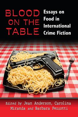 Blood on the Table: Essays on Food in International Crime Fiction By Jean Anderson (Editor), Carolina Miranda (Editor), Barbara Pezzotti (Editor) Cover Image