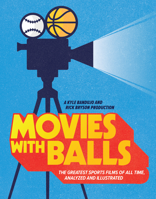 Movies with Balls: The Greatest Sports Films of All Time, Analyzed and Illustrated Cover Image