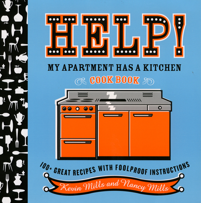 Help!  My Apartment Has A Kitchen Cookbook: 100 + Great Recipes with Foolproof Instructions By Nancy Mills, Kevin Mills, Richard A. Goldberg (Illustrator) Cover Image