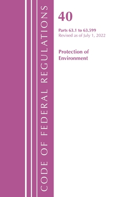Code of Federal Regulations, Title 40 Protection of the Environment 63.1-63.599, Revised as of July 1, 2022 Cover Image