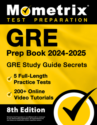 GRE Prep Book 2024-2025 - GRE Study Guide Secrets, 5 Full-Length Practice Tests, 200+ Online Video Tutorials: [8th Edition] Cover Image