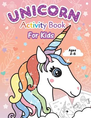 Unicorn Activity Book for Kids: Beginner to Tracing Lines, Shapes, ABCs, Early Math, How to Draw, Coloring, Mazes, Dot To Dot and More! For Toddlers, Cover Image