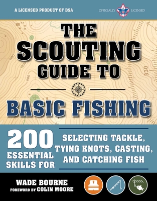 The Scouting Guide to Basic Fishing: An Officially-Licensed Book of the Boy Scouts of America: 200 Essential Skills for Selecting Tackle, Tying Knots, Casting, and Catching Fish (A BSA Scouting Guide)