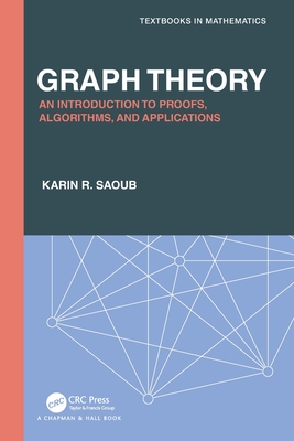 Graph Theory: An Introduction to Proofs, Algorithms, and Applications (Textbooks in Mathematics) Cover Image