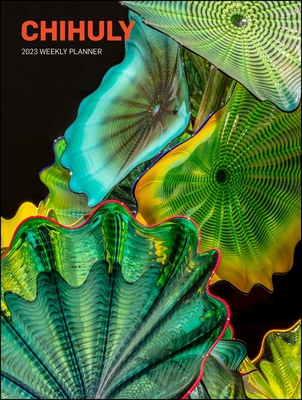 Chihuly 12-Month 2023 Weekly Planner Calendar By Chihuly Workshop Cover Image