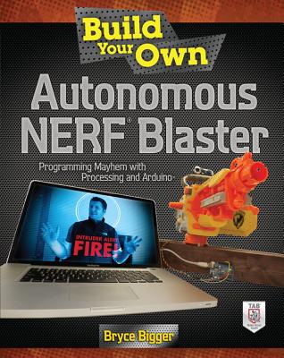 Build Your Own Autonomous Nerf Blaster: Programming Mayhem with Processing and Arduino Cover Image
