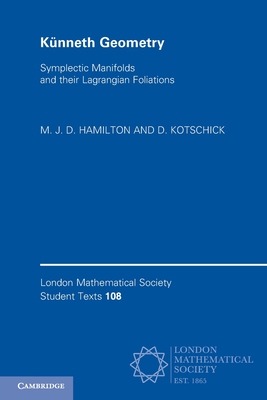 Künneth Geometry: Symplectic Manifolds and Their Lagrangian Foliations (London Mathematical Society Student Texts #108) Cover Image
