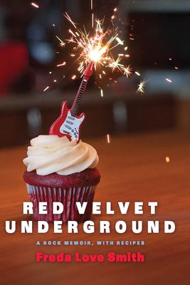 Red Velvet Underground: A Rock Memoir, with Recipes