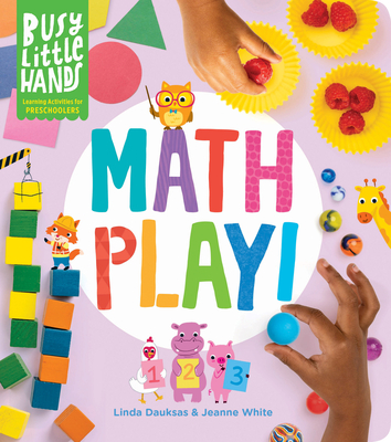Busy Little Hands: Math Play!: Learning Activities for Preschoolers By Linda Dauksas, Jeanne White Cover Image