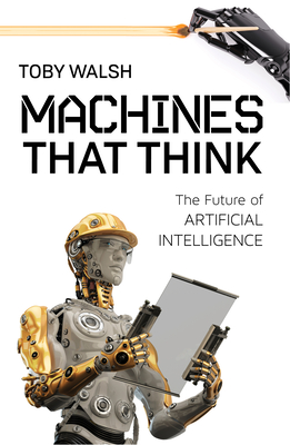 Machines That Think: The Future of Artificial Intelligence By Toby Walsh Cover Image