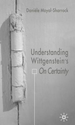 Understanding Wittgenstein's on Certainty By D. Moyal-Sharrock Cover Image