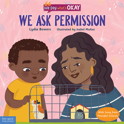 We Ask Permission (We Say What's Okay Series) By Lydia Bowers, Isabel Muñoz (Illustrator) Cover Image