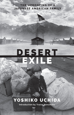 Desert Exile: The Uprooting of a Japanese American Family (Classics of Asian American Literature) By Yoshiko Uchida, Traise Yamamoto (Introduction by) Cover Image