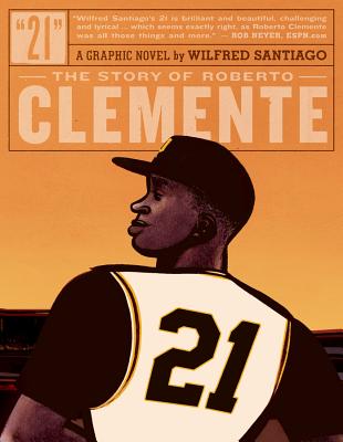 21: The Story Of Roberto Clemente By Wilfred Santiago Cover Image