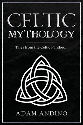 Celtic Mythology: Tales From the Celtic Pantheon Cover Image