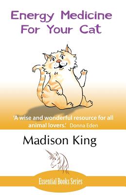 Energy Medicine for Your Cat: An essential guide to working with your cat in a natural, organic, 'heartfelt' way Cover Image