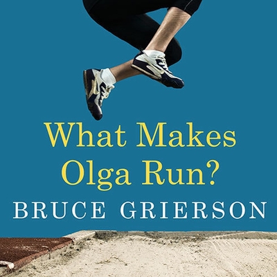 What Makes Olga Run?: The Mystery of the 90-Something Track Star and What She Can Teach Us about Living Longer, Happier Lives Cover Image