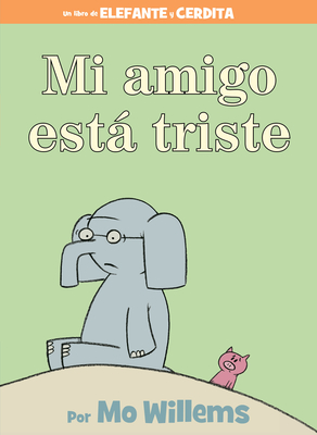 Mi amigo está triste-Spanish Edition (An Elephant and Piggie Book) Cover Image