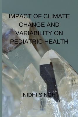 Impact of Climate Change and Variability on Pediatric Health By Nidhi Singh Cover Image