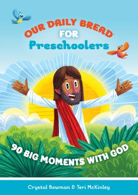 Our Daily Bread for Preschoolers: 90 Big Moments with God (Our Daily Bread for Kids) (a Children's Daily Devotional for Toddlers Ages 2-4) Cover Image