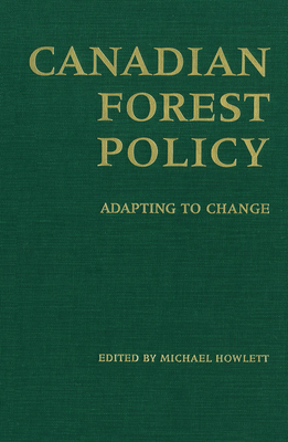 Canadian Forest Policy: Adapting to Change (Studies in Comparative Political Economy and)