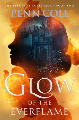 Glow of the Everflame: A Novel (The Kindred’s Curse Saga #2) By Penn Cole Cover Image