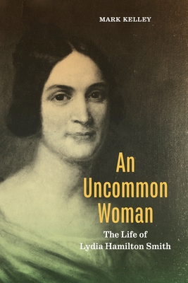 An Uncommon Woman: The Life of Lydia Hamilton Smith (Keystone Books) By Mark Kelley Cover Image