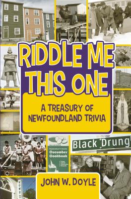 Riddle Me This One: A Treasury of Newfoundland Trivia By John W. Doyle Cover Image