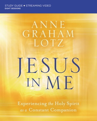 Jesus in Me Bible Study Guide Plus Streaming Video: Experiencing the Holy Spirit as a Constant Companion Cover Image