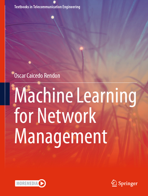 Machine Learning for Network Management (Textbooks in Telecommunication Engineering)