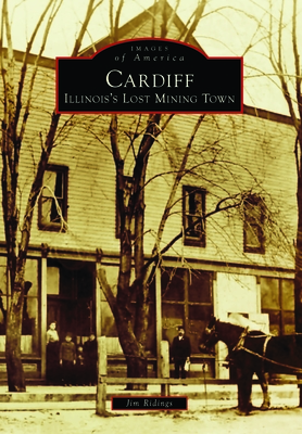 Cardiff: Illinois's Lost Mining Town (Images of America)