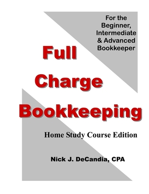 Full Charge Bookkeeping, HOME STUDY COURSE EDITION: For the Beginner, Intermediate & Advanced Bookkeeper Cover Image